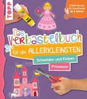 DAS VERBASTELBUCH FÜR DIE ALLERKLEINSTEN - PRINZESSIN